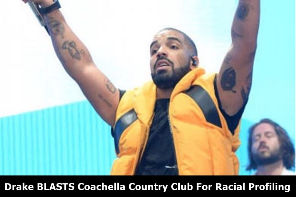 Drake BLASTS Coachella Country Club For Racial Profiling