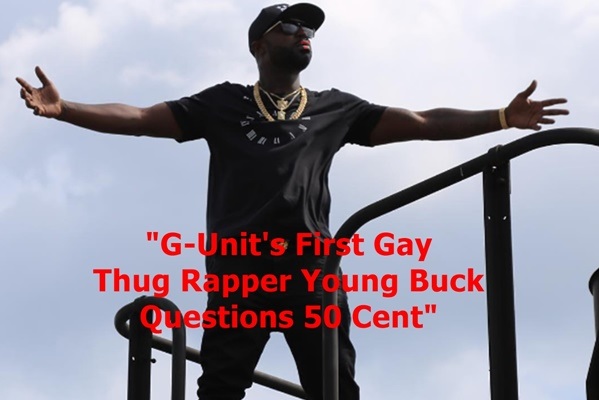 Young Buck First Gay Thug Rapper Questions G-Unit