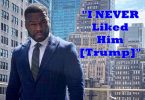 50 Cent DENOUNCES Trump Support "I NEVER Liked Him"