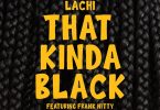 Lachi and Frank Nitty, Honors Black History Month With 'That Kinda Black'