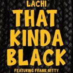 Lachi and Frank Nitty Honors Black History Month With 'That Kinda Black'