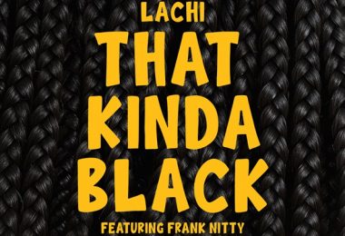 Lachi and Frank Nitty, Honors Black History Month With 'That Kinda Black'