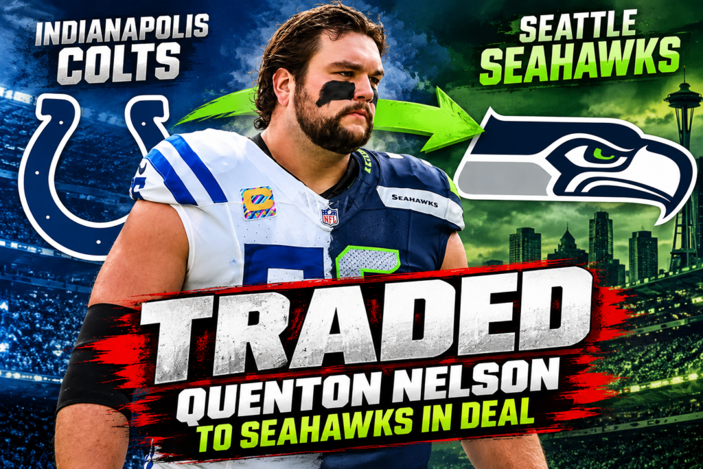 Colts Trade Quenton Nelson to Seahawks in Deal